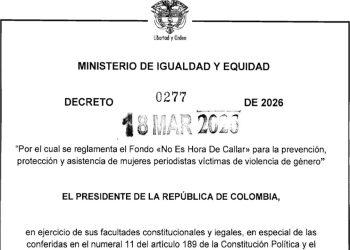 Gobierno reglamenta el Fondo ‘No Es Hora De Callar’ para prevenir, proteger y asistir a mujeres periodistas víctimas de violencia de género